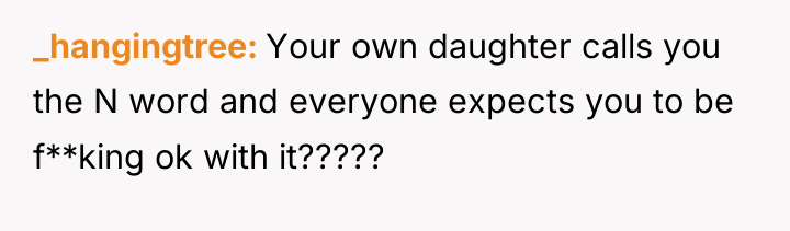 _hangingtree Your own daughter calls you the N word and...