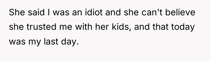 She said I was an idiot and she can't believe...