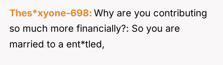 Thes*xyone-698 Why are you contributing so much more financially?: So...