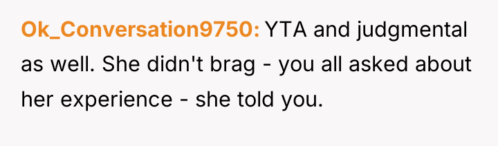 Ok_Conversation9750 YTA and judgmental as well. She didn't brag -...