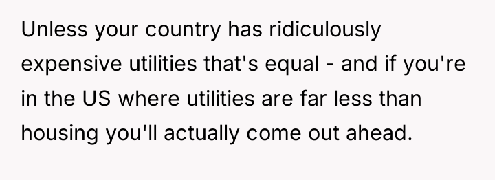 Unless your country has ridiculously expensive utilities that's equal -...