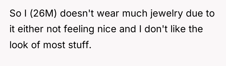 So I (26M) doesn't wear much jewelry due to it...