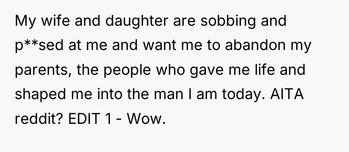 My wife and daughter are sobbing and p**sed at me...