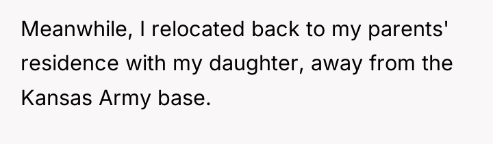 Meanwhile, I relocated back to my parents' residence with my...