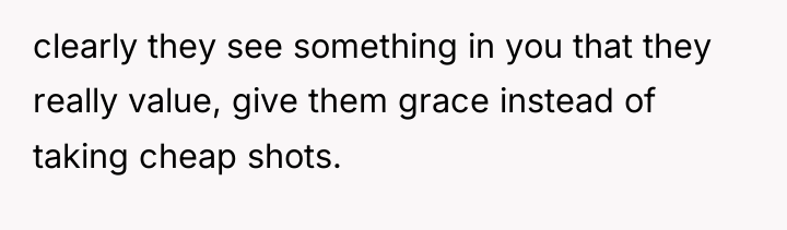 clearly they see something in you that they really value,...