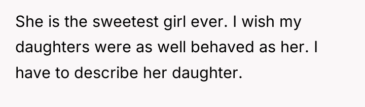 She is the sweetest girl ever. I wish my daughters...
