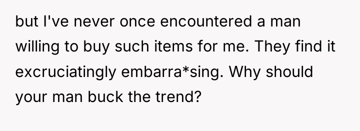 but I've never once encountered a man willing to buy...