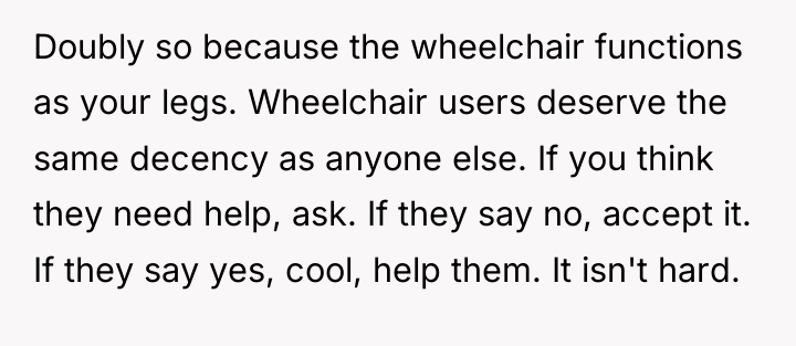 Doubly so because the wheelchair functions as your legs. Wheelchair...