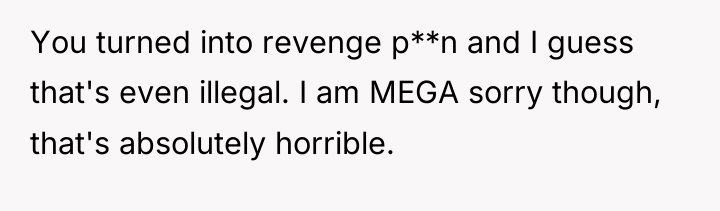 You turned into revenge p**n and I guess that's even...