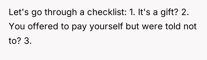 Let's go through a checklist: 1. It's a gift? 2....