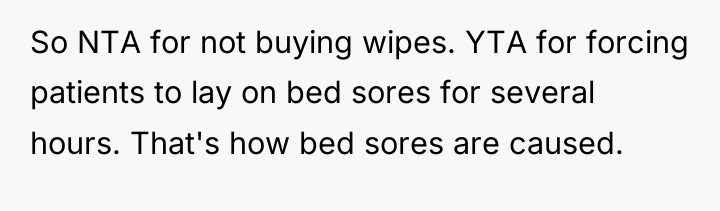 So NTA for not buying wipes. YTA for forcing patients...
