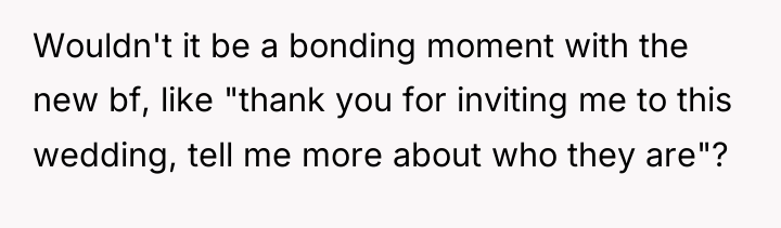 Wouldn't it be a bonding moment with the new bf,...