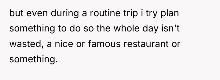 but even during a routine trip i try plan something...
