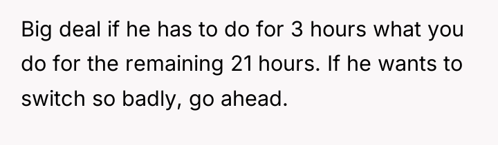 Big deal if he has to do for 3 hours...