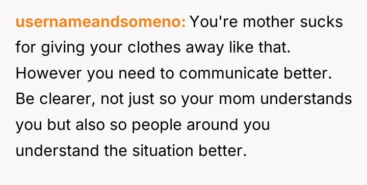 usernameandsomeno You're mother sucks for giving your clothes away like...