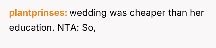 plantprinses wedding was cheaper than her education. NTA: So,