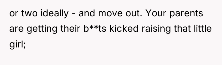 or two ideally - and move out. Your parents are...