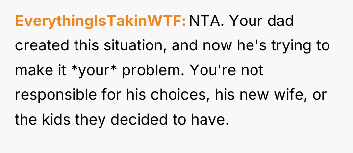 EverythingIsTakinWTF NTA. Your dad created this situation, and now he's...