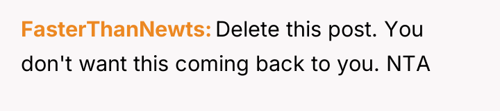 FasterThanNewts Delete this post. You don't want this coming back...