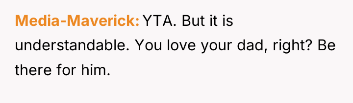 Media-Maverick YTA. But it is understandable. You love your dad,...
