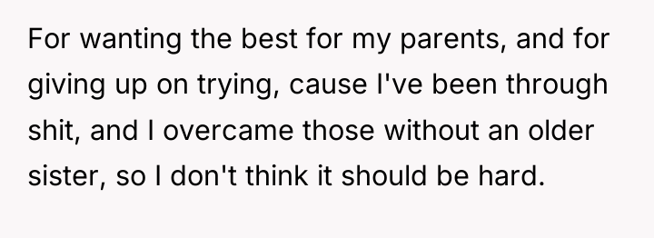 For wanting the best for my parents, and for giving...