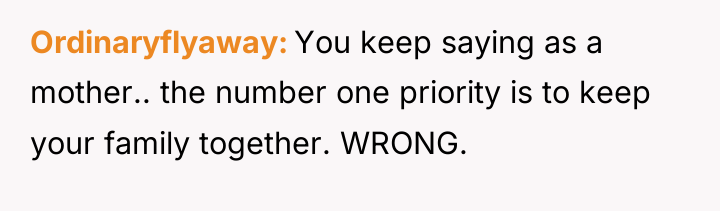 Ordinaryflyaway You keep saying as a mother.. the number one...