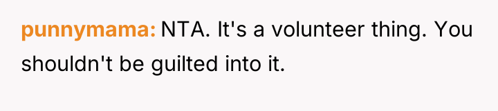 punnymama NTA. It's a volunteer thing. You shouldn't be guilted...