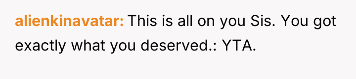 alienkinavatar This is all on you Sis. You got exactly...