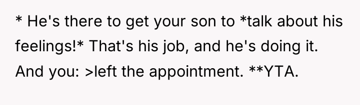 * He's there to get your son to *talk about...