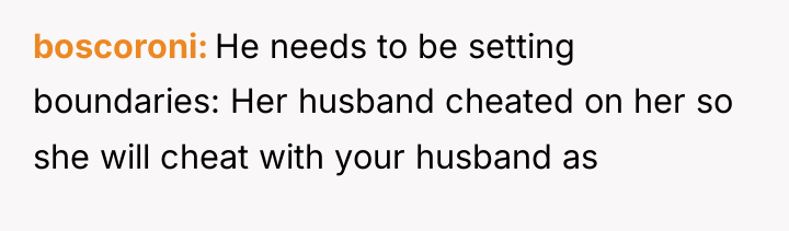boscoroni He needs to be setting boundaries: Her husband cheated...