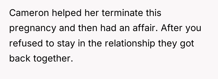 Cameron helped her terminate this pregnancy and then had an...