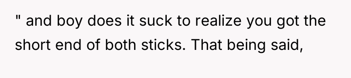 " and boy does it suck to realize you got...