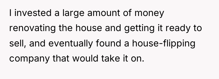 I invested a large amount of money renovating the house...