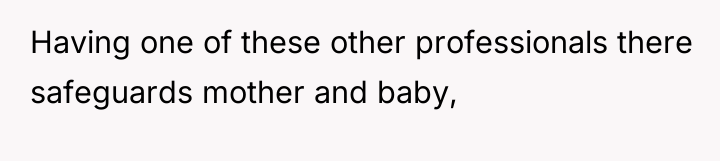 Having one of these other professionals there safeguards mother and...