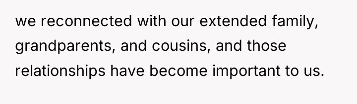 we reconnected with our extended family, grandparents, and cousins, and...