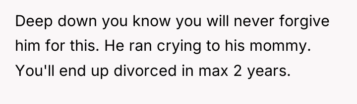 Deep down you know you will never forgive him for...