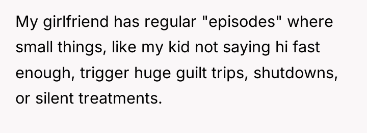 My girlfriend has regular "episodes" where small things, like my...