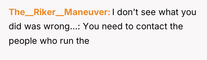 The__Riker__Maneuver I don't see what you did was wrong...: You...