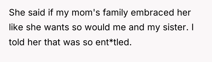 She said if my mom's family embraced her like she...