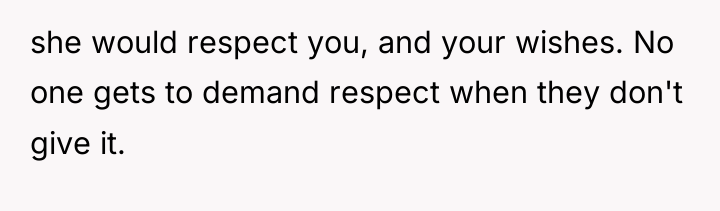 she would respect you, and your wishes. No one gets...