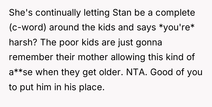 She's continually letting Stan be a complete (c-word) around the...
