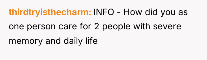 thirdtryisthecharm INFO - How did you as one person care...