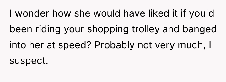 I wonder how she would have liked it if you'd...
