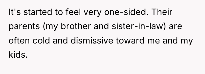 It's started to feel very one-sided. Their parents (my brother...
