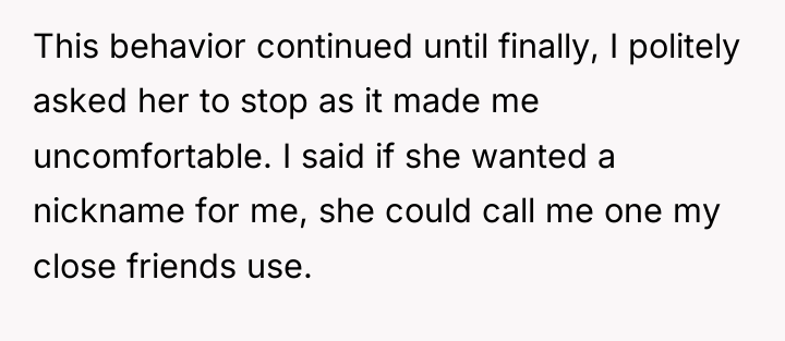 This behavior continued until finally, I politely asked her to...