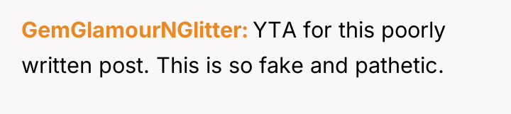 GemGlamourNGlitter YTA for this poorly written post. This is so...