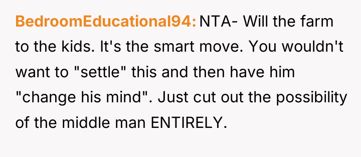 BedroomEducational94 NTA- Will the farm to the kids. It's the...
