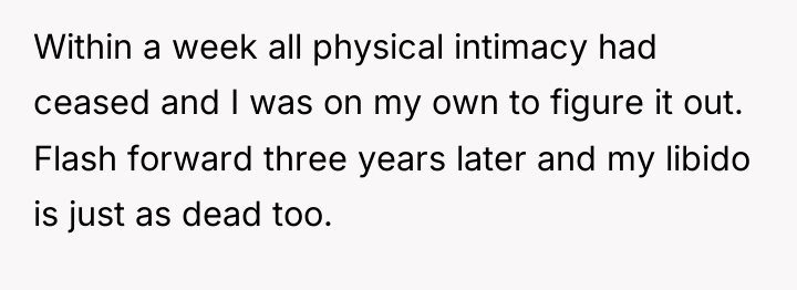 Within a week all physical intimacy had ceased and I...