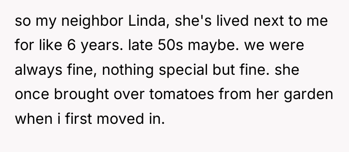 so my neighbor Linda, she's lived next to me for...