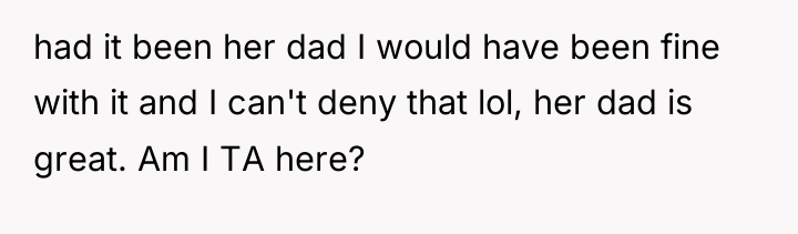 had it been her dad I would have been fine...